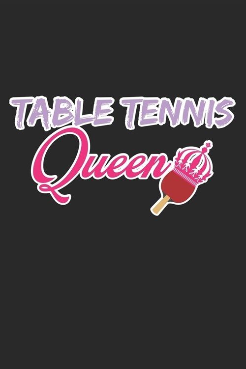 Table Tennis Queen: A5 Notizbuch, 120 Seiten gepunktet punktiert, K?igin K?ig Prinzessin Tischtennis Tischtennisspieler Tischtennisverei (Paperback)