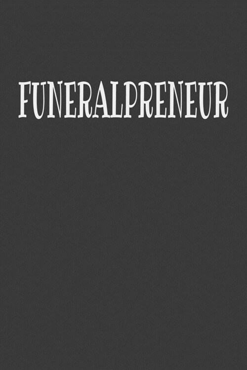 Funeralpreneur: Blank Lined Journal for Funeral Directors, Funeral Home Owners, Morticians & Men & Women in the Burial Industry Gifts (Paperback)