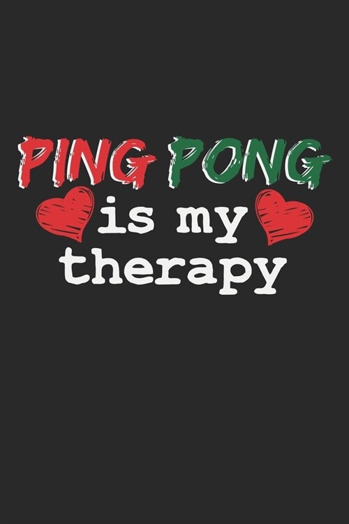 Ping Pong Is My Therapy: Notebook A5 Size, 6x9 inches, 120 dot grid dotted Pages, Funny Quote Therapy Ping Pong Ping-Pong Table Tennis Player B (Paperback)