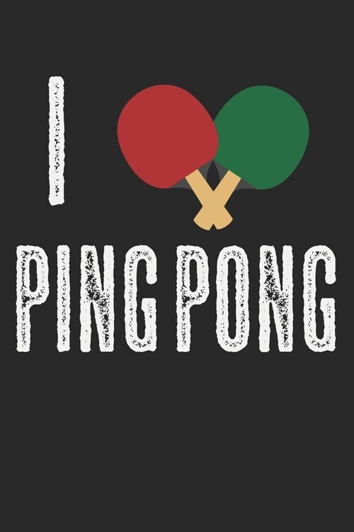 I Love Ping Pong: Notebook A5 Size, 6x9 inches, 120 dot grid dotted Pages, Love Heart Ping Pong Ping-Pong Table Tennis Player Ball Sport (Paperback)