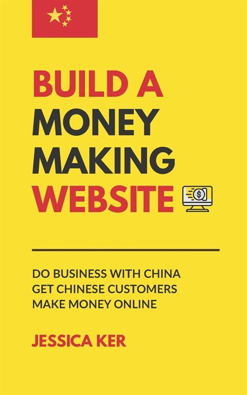 Build A Money Making Website: Do Business with China, Get Chinese Customers, Make Money Online (Paperback)