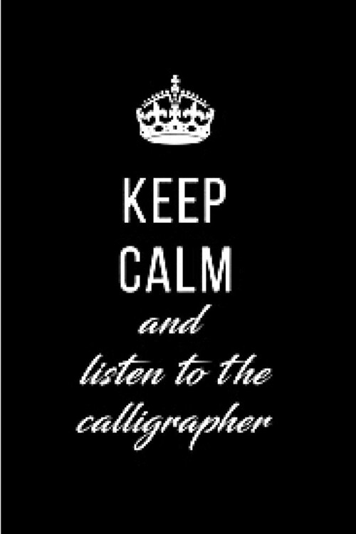 Keep calm and listen to the calligrapher: calligraphy practice lined journal blank lined notebook diary planner morden lettering notepad guide for beg (Paperback)