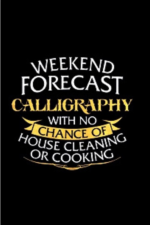 Weekend forecast calligraphy with no chance of house cleaning or cooking: calligraphy practice lined journal blank lined notebook diary planner morden (Paperback)