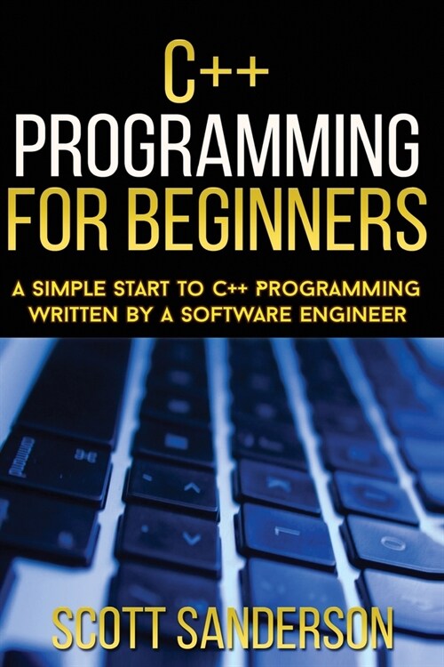 C++ Programming For Beginners: A Simple Start To C++ Programming Written By A So (Paperback)