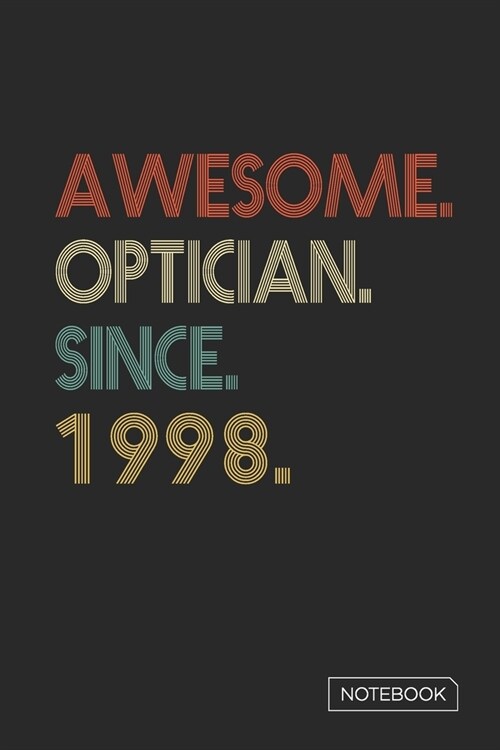Awesome Optician Since 1998 Notebook: Blank Lined 6 x 9 Keepsake Birthday Journal Write Memories Now. Read them Later and Treasure Forever Memory Book (Paperback)