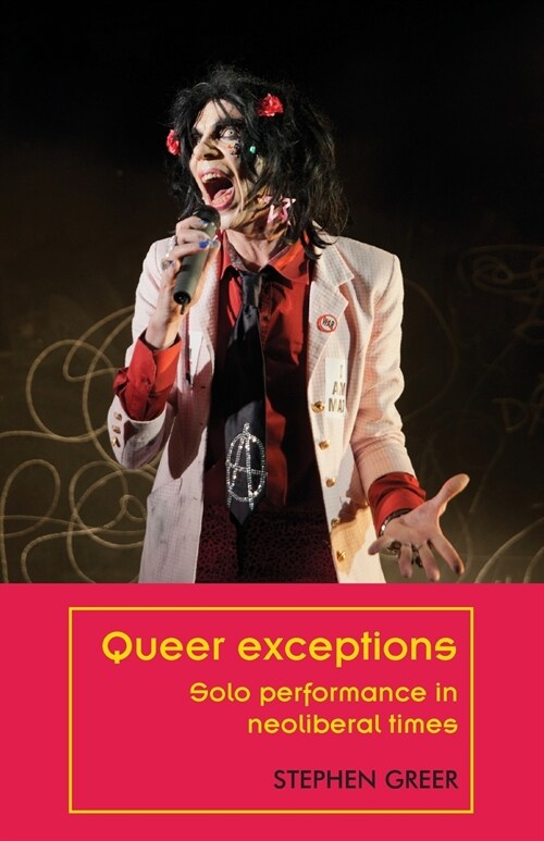 Queer Exceptions : Solo Performance in Neoliberal Times (Paperback)