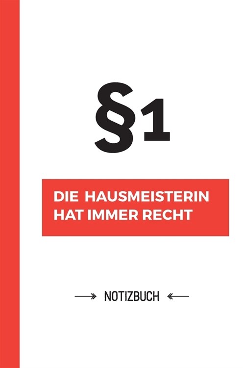 Paragraf 1 - Die Hausmeisterin hat immer Recht: Notizbuch als Geschenk f? Hausmeisterin - Taschenbuch - Journal - Tagebuch - Ideal f? Geschenke zum (Paperback)