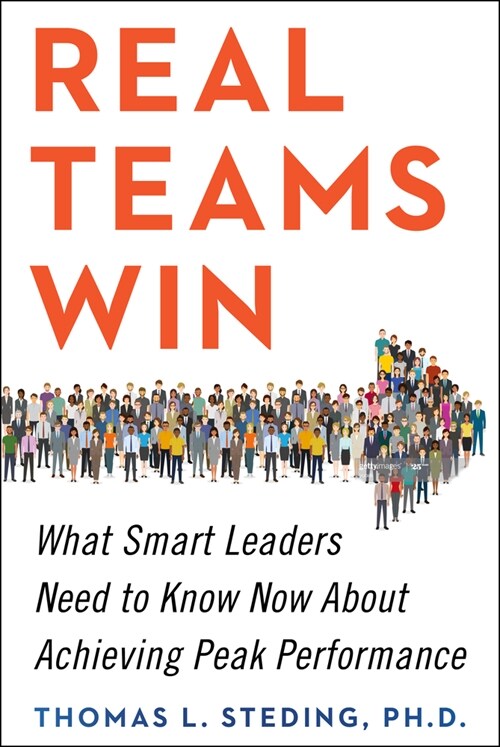 Real Teams Win: What Smart Leaders Need to Know Now about Achieving Peak Performance (Hardcover)