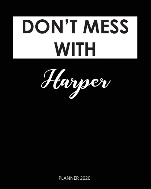 Planner 2020: Dont mess with Harper: A Year 2020 - 365 Daily - 52 Week journal Planner Calendar Schedule Organizer Appointment Note (Paperback)