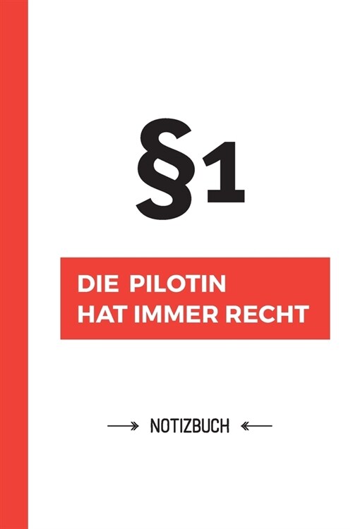 Paragraf 1 - Die Pilotin hat immer Recht: Notizbuch als Geschenk f? eine Pilotin - A5 / liniert - Geschenke zum Geburtstag oder Weihnachten (Paperback)