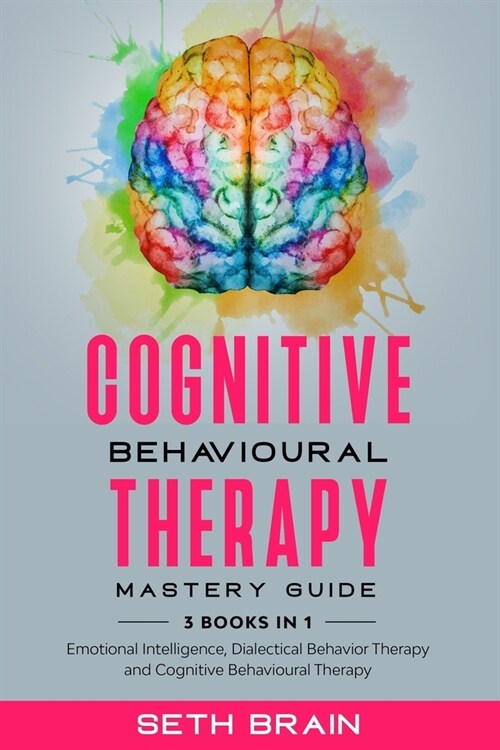 Cognitive Behavioural Therapy Mastery Guide: 3 books in 1 (Paperback)