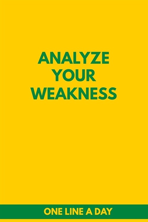 Analyze Your Weakness One Line A Day: 6x9 Diary, Dated and Lined Book, journal Gift, 6x9, Soft Cover, Matte Finish (Paperback)