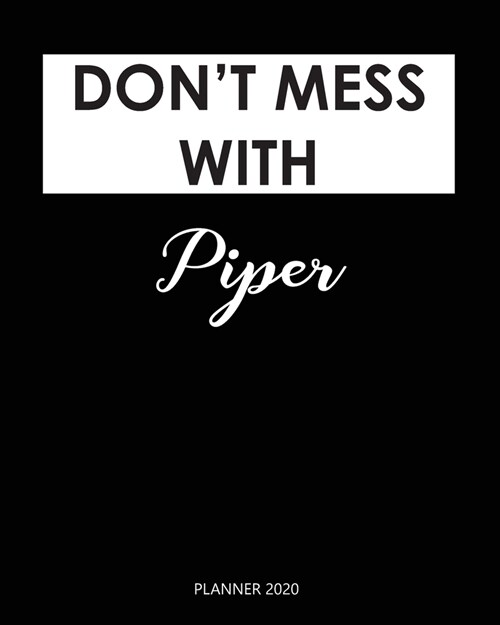 Planner 2020: Dont mess with Piper: Weekly Planner on Year 2020 - 365 Daily - 52 Week journal Planner Calendar Schedule Organizer A (Paperback)