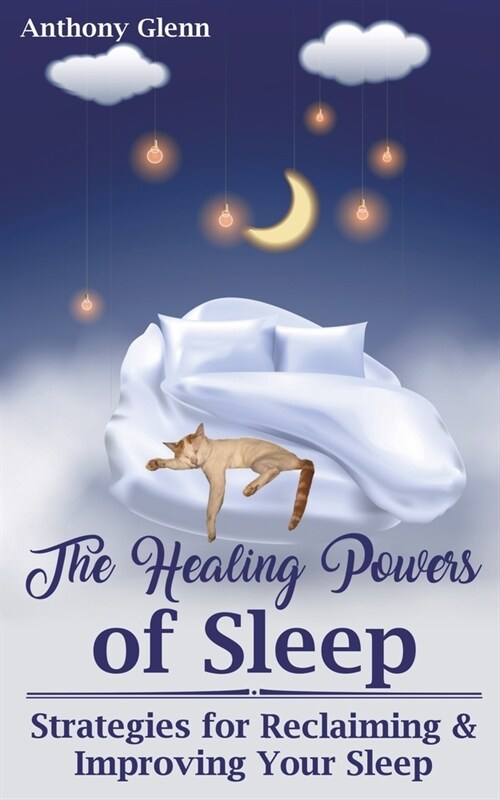 The Healing Powers of Sleep: Strategies for Reclaiming and Improving Your Sleep (Paperback)