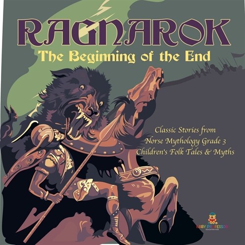 Ragnarok: The Beginning of the End Classic Stories from Norse Mythology Grade 3 Childrens Folk Tales & Myths (Paperback)