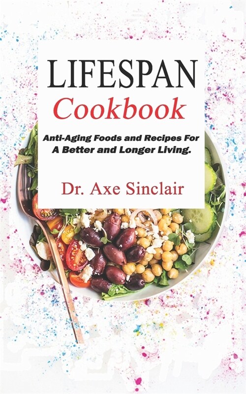 LIFESPAN COOKBOOK Anti-Aging Foods and Recipes For A Better and Longer living. (Paperback)