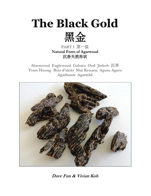 The Black Gold, Part I.: Natural Form of Agarwood (Paperback)