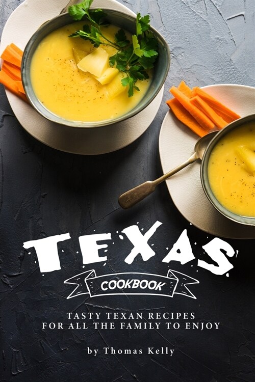 Texas Cookbook: Tasty Texan Recipes for All the Family to Enjoy (Paperback)
