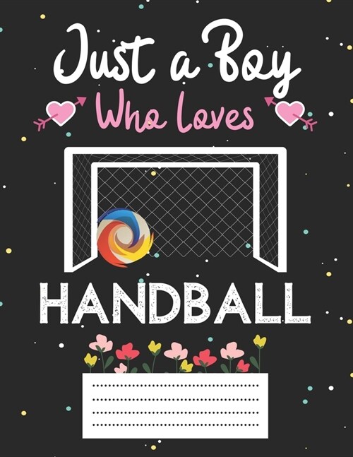 Just a boy who loves handball: Cute handball Composition notebook - handball Notebook Journal Or Dairy - Wide Ruled Notebook/Journal For Boys (Paperback)