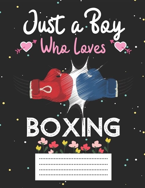 Just a boy who loves boxing: Cute boxing Composition notebook - boxing Notebook Journal Or Dairy - Wide Ruled Notebook/Journal For Boys (Paperback)