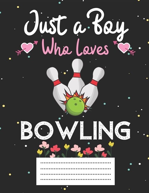 Just a boy who loves bowling: Cute bowling Composition notebook - bowling Notebook Journal Or Dairy - Wide Ruled Notebook/Journal For Boys (Paperback)