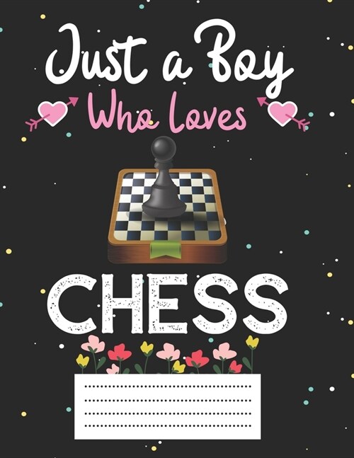 Just a boy who loves chess: Cute chess Composition notebook - chess Notebook Journal Or Dairy - Wide Ruled Notebook/Journal For Boys (Paperback)