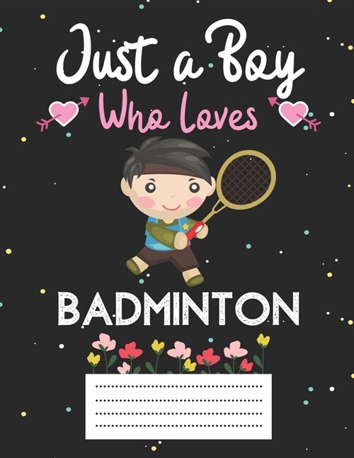 Just a boy who loves badminton: Cute badminton Composition notebook - badminton Notebook Journal Or Dairy - Wide Ruled Notebook/Journal For Boys (Paperback)