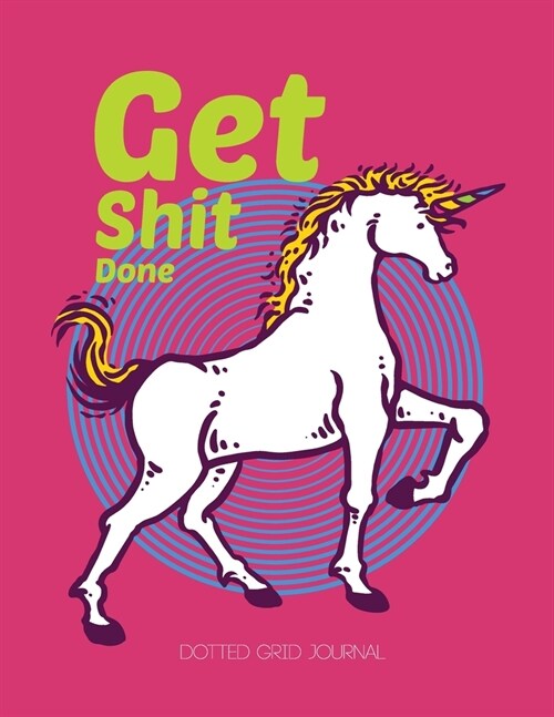 Get Shit Done: Unicorn Dot Grid Journal Retro Style (Paperback)