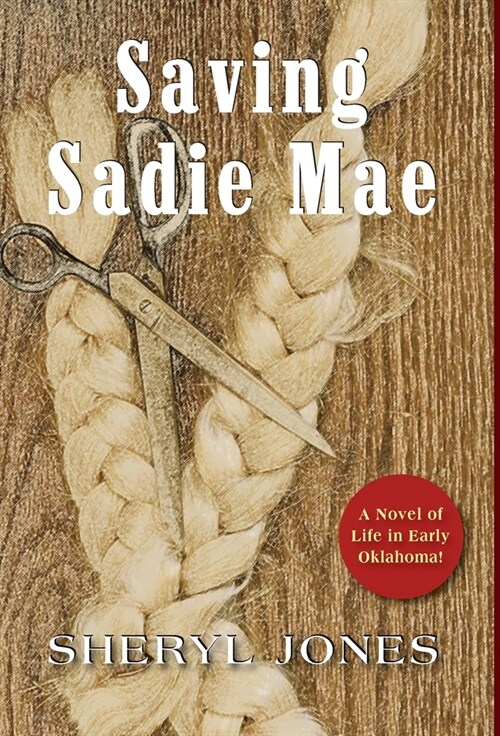 Sadie Mae: A Novel of Life in Early Oklahoma (Hardcover)