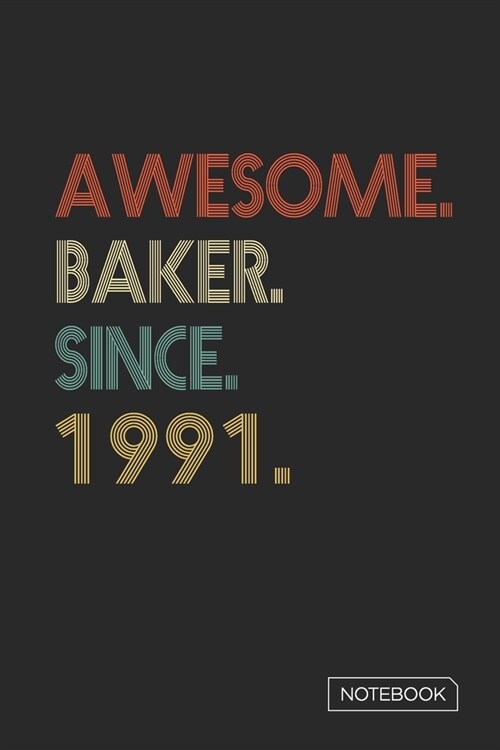 Awesome Baker Since 1991 Notebook: Blank Lined 6 x 9 Keepsake Birthday Journal Write Memories Now. Read them Later and Treasure Forever Memory Book - (Paperback)