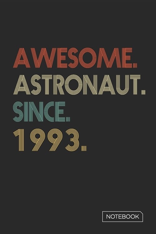 Awesome Astronaut Since 1993 Notebook: Blank Lined 6 x 9 Keepsake Birthday Journal Write Memories Now. Read them Later and Treasure Forever Memory Boo (Paperback)