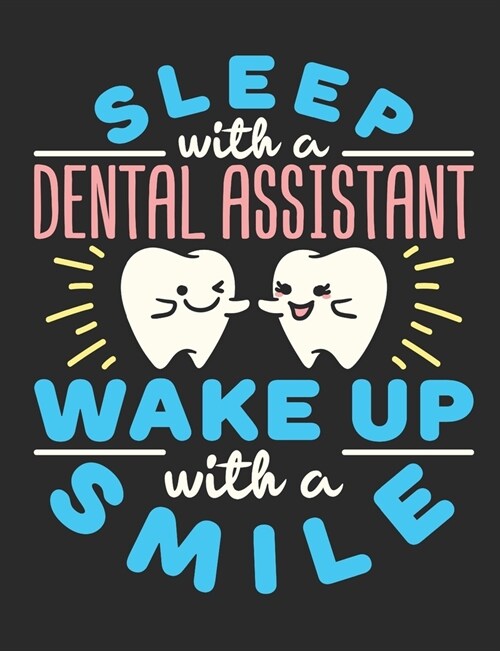 Sleep With A Dental Assistant Wake Up With A Smile: Dental Assistant Notebook, Blank Lined Paperback Book to write in, Dental Office Assistant Appreci (Paperback)