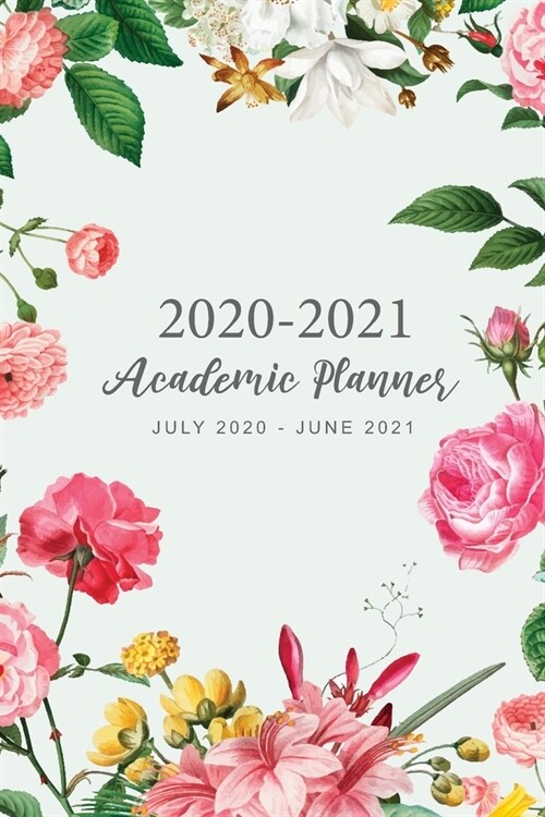 2020-2021 Academic Planner: Pink Floral Cover - July 2020-June 2021 Academic Year Weekly and Monthly - 12 Months Yearly Calendar Organizer Agenda (Paperback)