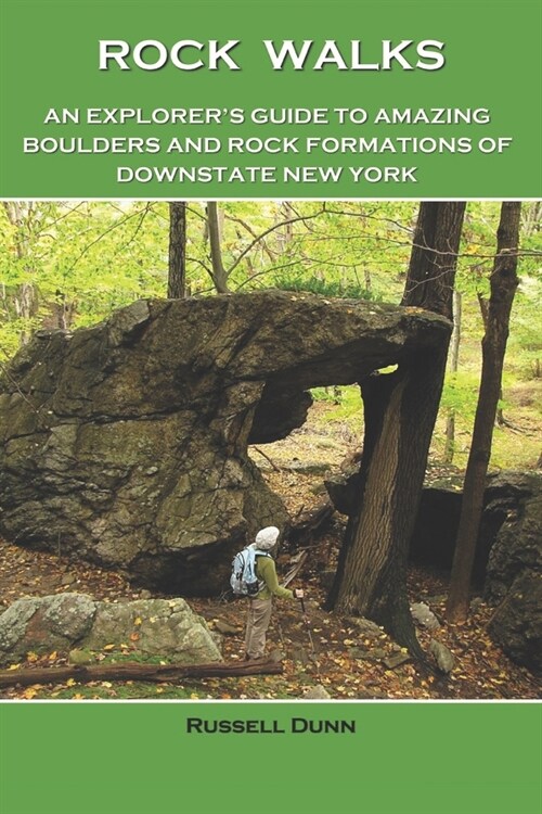 Rock Walks: An Explorers Guide to Amazing Boulders and Rock Formations in Downstate New York (Paperback)