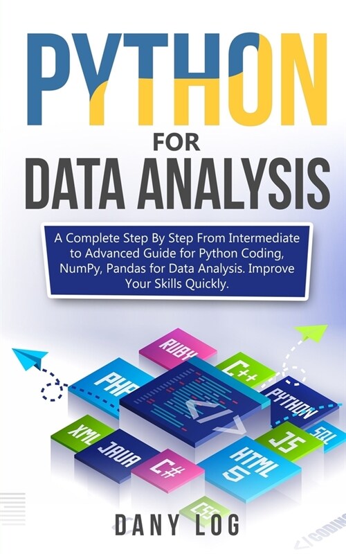 Python for Data Analysis: A Complete Step By Step From Intermediate to Advanced Guide for Python Coding, NumPy, Pandas for Data Analysis. Improv (Paperback)