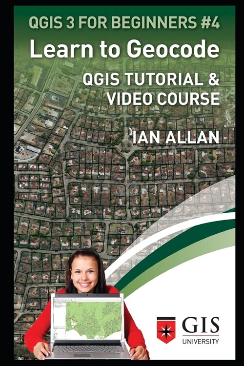 Learn to Geocode: Qgis Tutorial and Video Course (Paperback)
