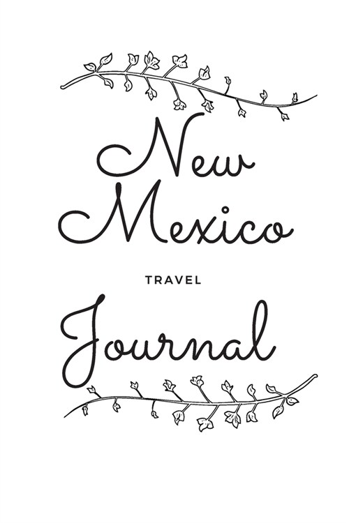 New Mexico Travel Journal: A Cool Guided Travel Journal. 6x9 Vacation Diary With Prompts, or Road Trip Notebook for Adults, Teens and Kids of All (Paperback)