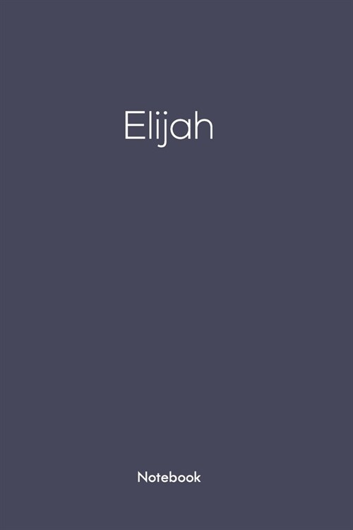 Notebook with Elijah on it: Elijah/first name Notebook/journal/110 blank Pages 6x9 inches, Mette finish cover (Paperback)