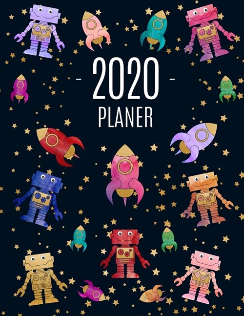 Roboter im Weltraum Planer 2020: Monatsplaner 2020 mit Wochen?ersicht - Raum f? Notizen - Januar - Dezember 2020 Agenda - Ideal f? die Schule, Stud (Paperback)