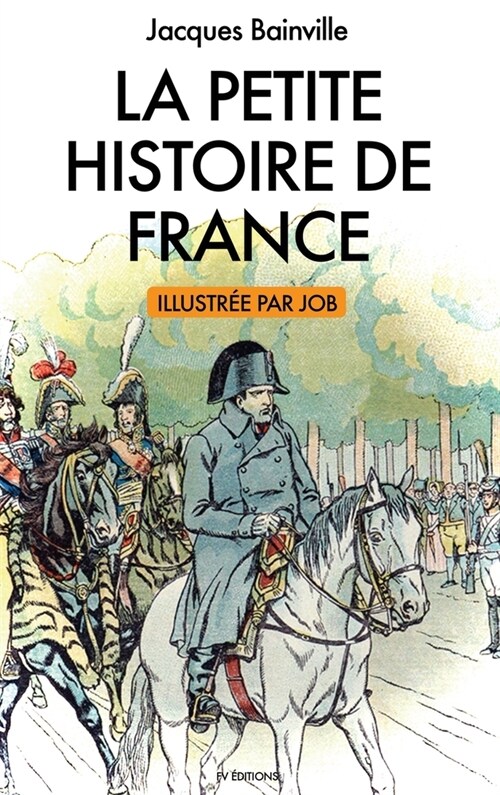 La Petite Histoire de France: illustrations de Job (Hardcover)