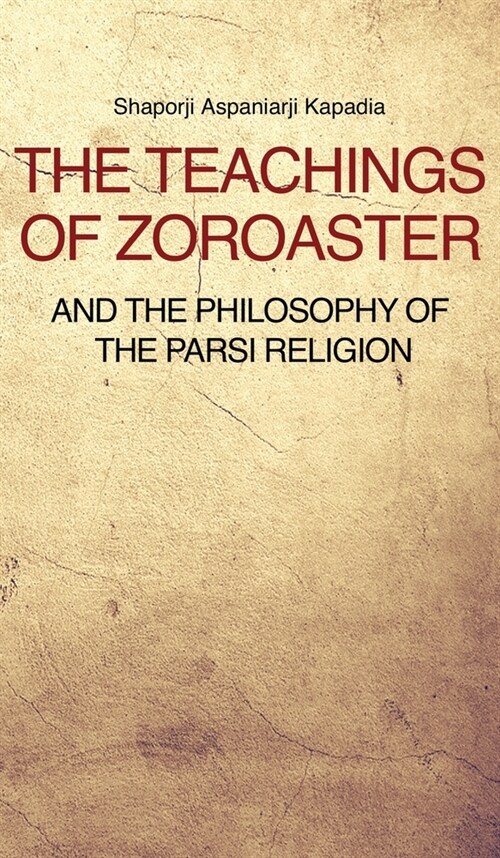 The Teachings of Zoroaster and the philosophy of the Parsi religion (Hardcover)