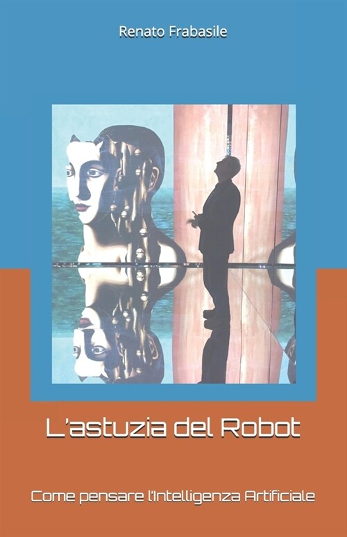 Lastuzia del robot: Come pensare lintelligenza artificiale (Paperback)