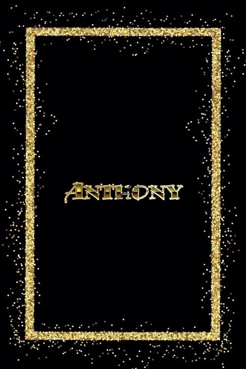 Anthony: Name Anthony Monogram Notebook - 120 Pages - Size 6x9, Soft Cover, Matte Finish- Gold Confetti Glitter Monogram Blank (Paperback)