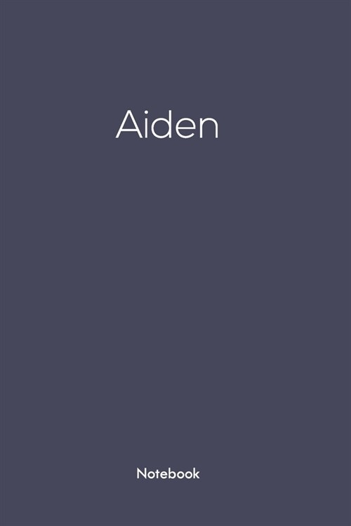 Notebook with Aiden on it: Aiden/first name Notebook/journal/110 blank Pages 6x9 inches, Mette finish cover (Paperback)