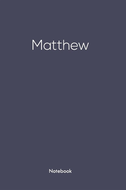 Notebook with Matthew on it: Matthew/first name Notebook/journal/110 blank Pages 6x9 inches, Mette finish cover (Paperback)