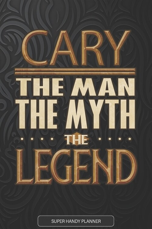 Cary The Man The Myth The Legend: Cary Name Planner With Notebook Journal Calendar Personal Goals Password Manager & Much More, Perfect Gift For Cary (Paperback)