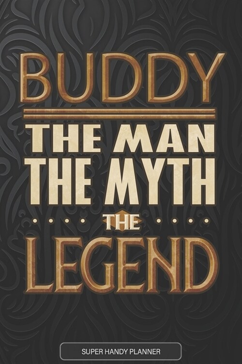 Buddy The Man The Myth The Legend: Buddy Name Planner With Notebook Journal Calendar Personal Goals Password Manager & Much More, Perfect Gift For Bud (Paperback)