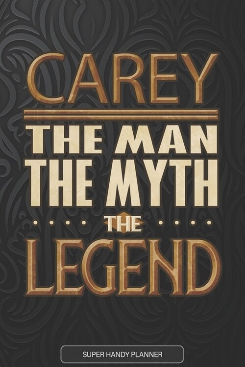 Carey The Man The Myth The Legend: Carey Name Planner With Notebook Journal Calendar Personal Goals Password Manager & Much More, Perfect Gift For Car (Paperback)