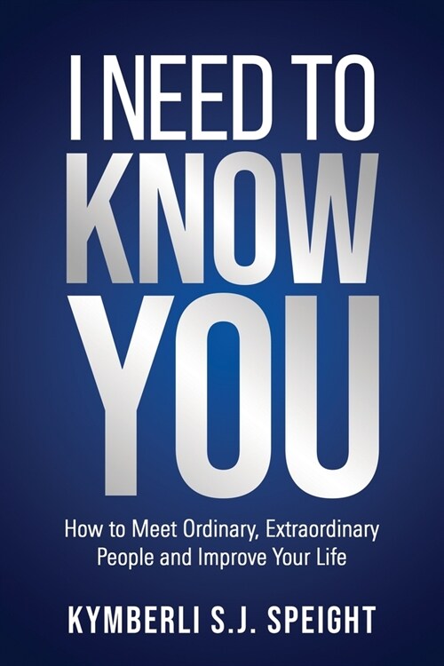 I Need to Know You: How to Meet Ordinary, Extraordinary People and Improve Your Life (Paperback)