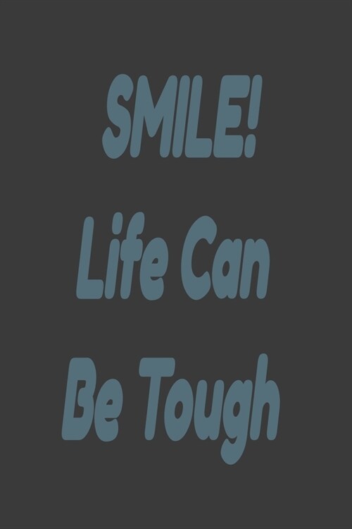 SMILE! Life Can Be Tough: Lined Notebook 6x9 inches (Paperback)